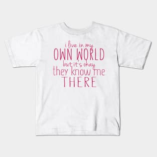 I Live in My Own World But It's Ok They Know Me There Kids T-Shirt